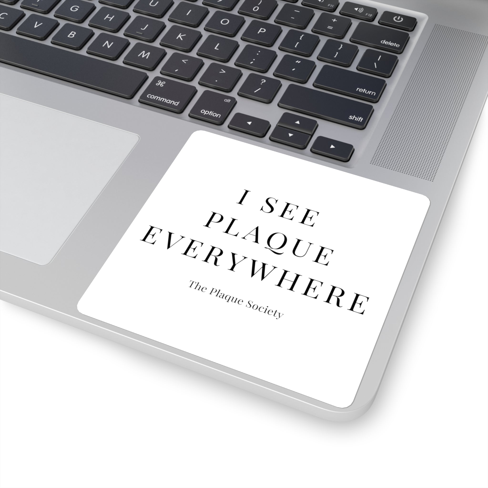 I SEE PLAQUE EVERYWHERE — SIGNATURE STICKER