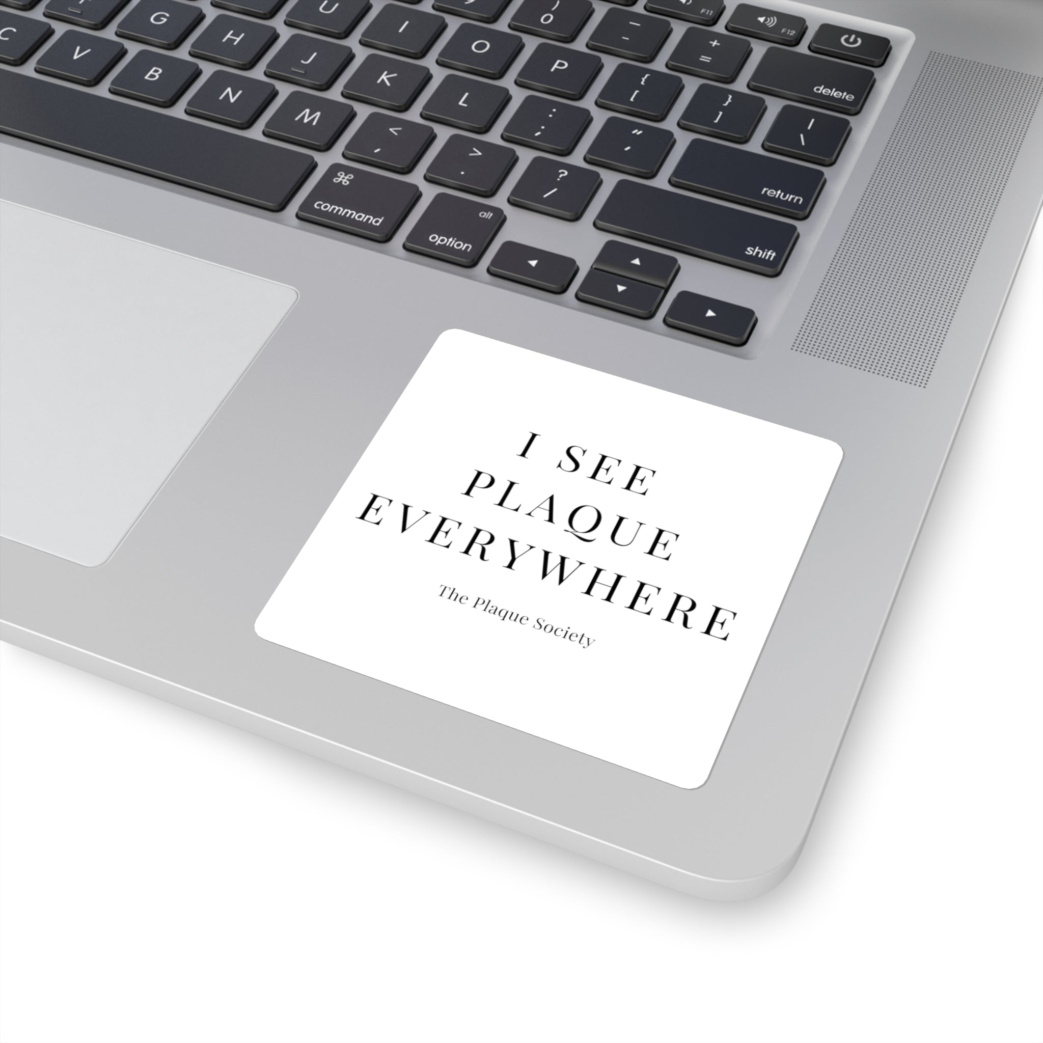 I SEE PLAQUE EVERYWHERE — SIGNATURE STICKER