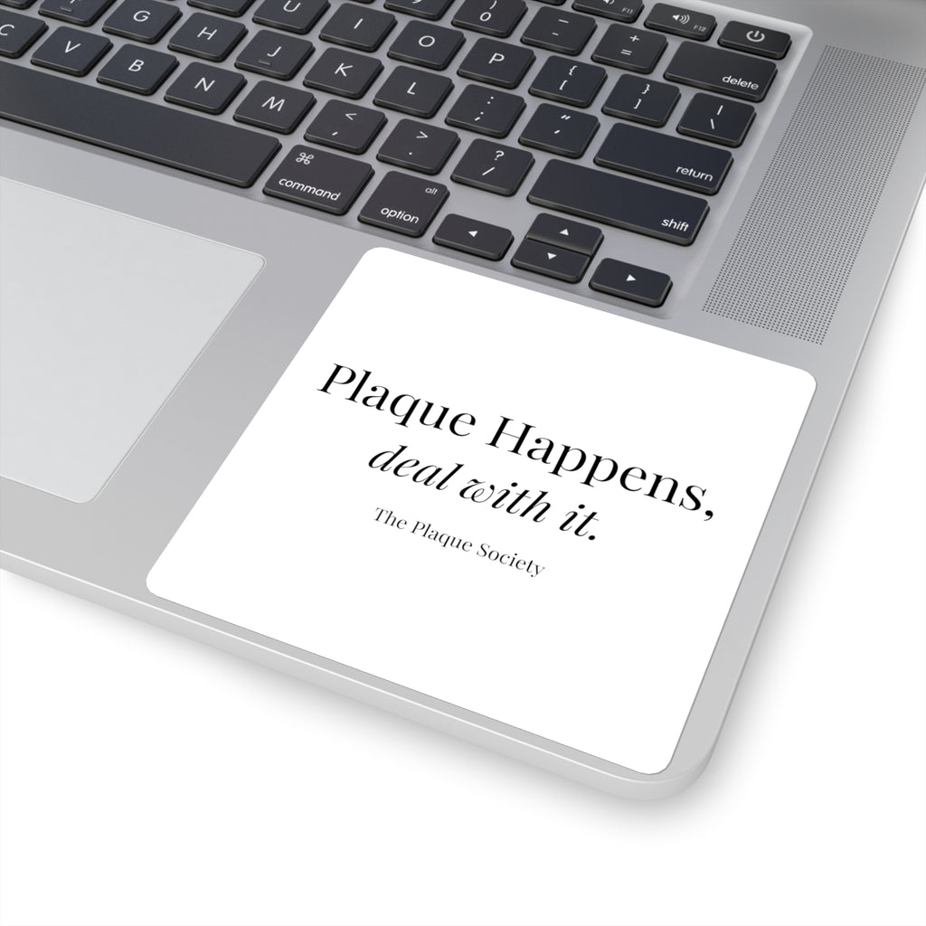 PLAQUE HAPPENS, DEAL WITH IT — Sticker